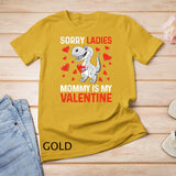 Valentines Day Boys Kids Sorry Ladies Mommy Is My Valentine T-Shirt