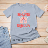 We Be-Lung Together Respiratory Therapist Valentine T-Shirt