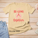 We Be-Lung Together Respiratory Therapist Valentine T-Shirt