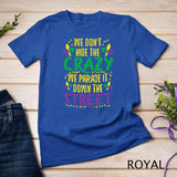 We Don't Hide Crazy Parade It Bead Funny Mardi Gras Carnival T-Shirt
