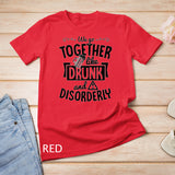We Go Together Like Drunk and Disorderly Valentines Couple T-Shirt