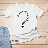 Will you be my Valentine Valentine's Day T-Shirt