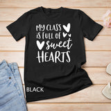 Womens Valentines Day Teacher Shirt My Class is Full of Sweethearts T-Shirt