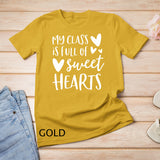 Womens Valentines Day Teacher Shirt My Class is Full of Sweethearts T-Shirt