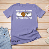 Yes I Really Do Need All These Guinea Pigs T-Shirt